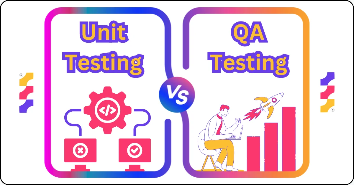 Unit Testing And QA Testing: Similarities and Differences